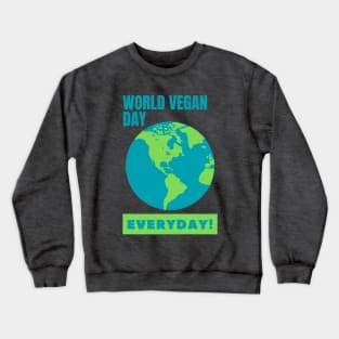 World Vegan Day, Everyday! Crewneck Sweatshirt